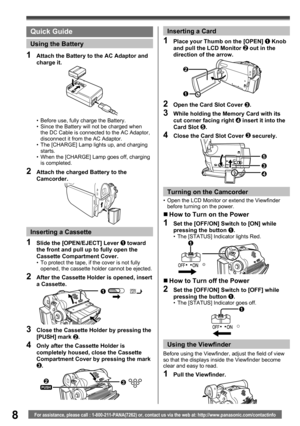 Page 88For assistance, please call : 1-800-211-PANA(7262) or, contact us via the web at: http://www.panasonic.com/contactinfo
•  Before use, fully charge the Battery.
•  Since the Battery will not be charged when 
the DC Cable is connected to the AC Adaptor, 
disconnect it from the AC Adaptor.
•  The [CHARGE] Lamp lights up, and charging 
starts.
•  When the [CHARGE] Lamp goes off, charging 
is completed.
1  Attach the Battery to the AC Adaptor and 
charge it.
2  Attach the charged Battery to the 
Camcorder.
1...