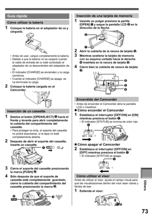 Page 73Others
73
„ Cómo apagar el Camcorder
2  Establezca el interruptor [OFF/ON] en 
[OFF] mientras presiona el botón 1•  El indicador [STATUS] se apaga.1
• Antes de usar, cargue completamente la batería.•  Debido a que la batería no se cargará cuando 
el cable de entrada de cc esté conectado al 
adaptador de ca desconéctelo del adaptador de 
ca
•  El indicador [CHARGE] se encienden y la carga 
comienza.
•  Cuando el indicador [CHARGE] se apaga, se 
ha terminado la carga.
2  Coloque la batería cargada en el...