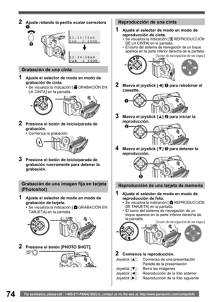 Page 7474For assistance, please call : 1-800-211-PANA(7262) or, contact us via the web at: http://www.panasonic.com/contactinfo
Joystick [▲] : Comienzo de una presentación
Parada de la presentación
Joystick [▼] : Borra las imágenes
Joystick [◄] : Reproducción de la foto anterior
Joystick [►] : Reproducción de la foto siguiente
[Icono de navegación de un toque]
[Icono de navegación de un toque]
Grabación de una cinta
1  Ajuste el selector de modo en modo de 
grabación de cinta.
•  Se visualiza la indicación [...