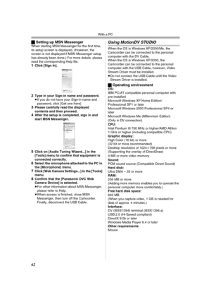 Page 62With a PC
62
ªSetting up MSN MessengerWhen starting MSN Messenger for the first time, 
its setup screen is displayed. (However, the 
screen is not displayed if MSN Messenger setup 
has already been done.) For more details, please 
read the corresponding Help file.
1Click [Sign In].
2Type in your Sign-in name and password.
≥If you do not have your Sign-in name and 
password, click [Get one here] 
3Please carefully read the displayed 
contents and then proceed.
4After the setup is completed, sign in and...