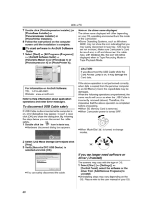 Page 68With a PC
68
7Double click [PhotoImpression Installer] (or 
[PhotoBase Installer] or 
[PanoramaMaker Installer] or 
[PhotoPrinter Installer]).
8Follow the instructions on the computer 
screen until the installation is complete.
ªTo start software in ArcSoft Software 
Suite
1
Select [Start] >> [All Programs (Programs)] 
>> [ArcSoft Software Suite] >> 
[Panorama Maker 3] (or [PhotoBase 4] or 
[PhotoImpression 4] or [PhotoPrinter 4]).
Refer to Help information about application 
operations and other Error...