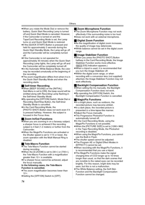 Page 76Others
76
≥When you rotate the Mode Dial or remove the 
battery, Quick Start Recording Lamp is turned 
off and Quick Start Mode is canceled. However, 
if the Camcorder is turned on and the 
Tape/Card Recording Mode is set, the Lamp 
turns on and Quick Start Mode is restored.
≥If the [QUICK START] Button is pressed and 
held for approximately 2 seconds during the 
Quick Start Standby Mode, the Lamp will go off 
and the Camcorder will be completely turned 
off.
≥If the Camcorder is not operated for...