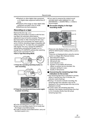 Page 31Record mode
31LSQT0975
≥Playback on other digital video equipment 
or on digital video equipment without the LP 
mode.
≥Playback of the image on other digital video 
equipment recorded in the LP mode.
≥Slow/frame-by-frame playback.
Recording on a tape
Remove the lens cap. (-14-)
(When the Camcorder is turned on with the lens 
cap fitted, the automatic white balance 
adjustment may not function properly. Please turn 
the Camcorder on after removing the lens cap.)
When this unit is purchased, the aspect...