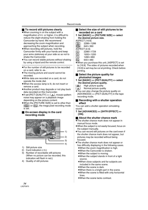 Page 34Record mode
34LSQT0975
ªTo record still pictures clearly≥When zooming in on the subject with a 
magnification of 4k or higher, it is difficult to 
reduce the slight shaking from holding the 
Camcorder by hand. We recommend 
decreasing the zoom magnification and 
approaching the subject when recording.
≥When recording still pictures, hold the 
Camcorder firmly with your hands and keep 
your arms stationary at your side so as not to 
shake the Camcorder.
≥You can record stable pictures without shaking 
by...