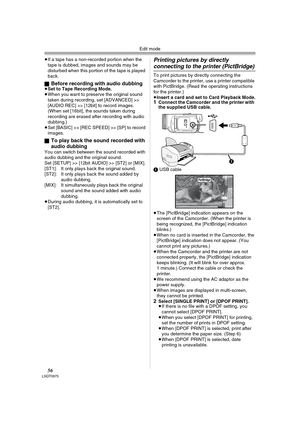 Page 56Edit mode
56LSQT0975
≥If a tape has a non-recorded portion when the 
tape is dubbed, images and sounds may be 
disturbed when this portion of the tape is played 
back.
ª
Before recording with audio dubbing≥Set to Tape Recording Mode.
≥When you want to preserve the original sound 
taken during recording, set [ADVANCED] >> 
[AUDIO REC] >> [12bit] to record images. 
(When set [16bit], the sounds taken during 
recording are erased after recording with audio 
dubbing.) 
≥Set [BASIC] >> [REC SPEED] >> [SP] to...