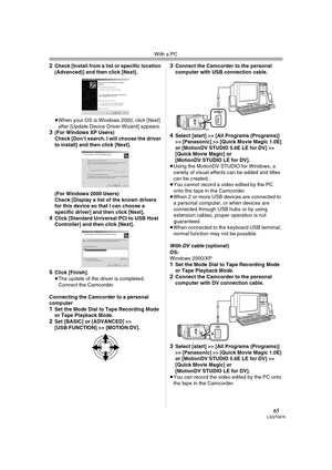 Page 65With a PC
65LSQT0975
2Check [Install from a list or specific location 
(Advanced)] and then click [Next].
≥When your OS is Windows 2000, click [Next] 
after [Update Device Driver Wizard] appears.
3(For Windows XP Users)
Check [Don’t search. I will choose the driver 
to install] and then click [Next].
(For Windows 2000 Users)
Check [Display a list of the known drivers 
for this device so that I can choose a 
specific driver] and then click [Next].
4Click [Standard Universal PCI to USB Host 
Controller]...