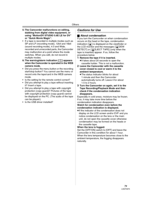 Page 79Others
79LSQT0975
5: The Camcorder malfunctions on editing, 
dubbing from digital video equipment, or 
using “MotionDV STUDIO 5.6E LE for DV” 
or “Quick Movie Magic”.
 If a tape is recorded in multiple modes such as 
SP and LP (recording mode), 12bit and 16bit 
(sound recording mode), 4:3 and Wide, 
recorded and unrecorded parts, the Camcorder 
may malfunction at a point where the mode 
switches. When you edit, do not record in 
multiple modes.
6: The warning/alarm indication [°] appears 
when the...