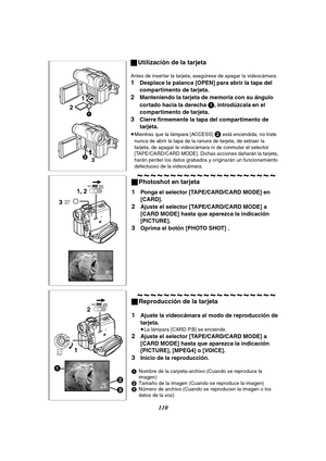 Page 110110
ªUtilización de la tarjeta
Antes de insertar la tarjeta, asegúrese de apagar la videocámara.
1Desplace la palanca [OPEN] para abrir la tapa del 
compartimento de tarjeta.
2Manteniendo la tarjeta de memoria con su ángulo 
cortado hacia la derecha 
1, introdúzcala en el 
compartimento de tarjeta.
3Cierre firmemente la tapa del compartimento de 
tarjeta.
≥Mientras que la lámpara [ACCESS] 2 está encendida, no trate 
nunca de abrir la tapa de la ranura de tarjeta, de extraer la 
tarjeta, de apagar la...