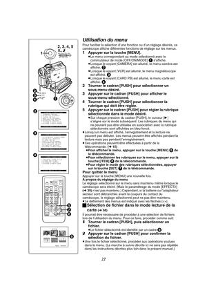 Page 13422
Utilisation du menu
Pour faciliter la sélection d’une fonction ou d’un réglage désirés, ce 
caméscope affiche différentes fonctions de réglage sur les menus.
1Appuyer sur la touche [MENU].≥Le menu correspondant au mode sélectionné avec le 
commutateur de mode [OFF/ON/MODE] 1 s’affiche.
≥Lorsque le voyant [CAMERA] est allumé, le menu caméra est 
affiché. 
2≥Lorsque le voyant [VCR] est allumé, le menu magnétoscope 
est affiché. 3≥Lorsque le voyant [CARD PB] est allumé, le menu carte est 
affiché. 4...