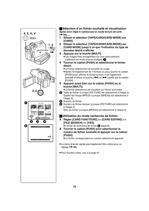 Page 17058 ªSélection d’un fichier souhaité et visualisation
Après avoir réglé le caméscope en mode lecture de carte 
(l56).....
1Glisser le sélecteur [TAPE/CARD/CARD MODE] sur 
[CARD].
2Glisser le sélecteur [TAPE/CARD/CARD MODE] sur 
[CARD MODE] jusqu’à ce que l’indication du type de 
données désiré s’affiche.
3Appuyer sur la touche [MULTI].
≥Les images fixes enregistrées sur une carte mémoire 
s’affichent en mode d’écran multiple. 
1
4
Tourner le cadran [PUSH] et sélectionner le fichier 
désiré.
≥Le fichier...