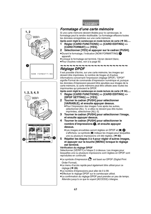 Page 17765
1
NOW FORMATTING
1, 2
MENUPUSHMF / VOL / JOG W.B / SHUTTER / IRIS
DPOF SETTING
(PRINT QUANTITY)
PUSH MENU TO EXIT2
1, 2, 3, 4, 5
MENUPUSHMF / VOL / JOG W.B / SHUTTER / IRIS
1
Formatage d’une carte mémoire
Si une carte mémoire devient illisible pour le caméscope, le 
formatage peut la rendre réutilisable. Le formatage effacera toutes 
les données enregistrées sur une carte mémoire.
Après avoir réglé le caméscope en mode lecture de carte (l56).....
1Régler [CARD FUNCTIONS] >> [CARD EDITING] >> 
[CARD...