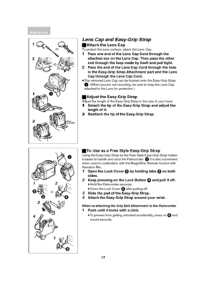 Page 1919
1
432
11
3 24
5
Lens Cap and Easy-Grip Strap
ªAttach the Lens Cap
To protect the Lens surface, attach the Lens Cap.
1Pass one end of the Lens Cap Cord through the 
attached eye on the Lens Cap. Then pass the other 
end through the loop made by itself and pull tight.
2Pass the end of the Lens Cap Cord through the hole 
in the Easy-Grip Strap Attachment part and the Lens 
Cap through the Lens Cap Cord.
≥The removed Lens Cap can be hooked onto the Easy-Grip Strap 
1. (When you are not recording, be sure...