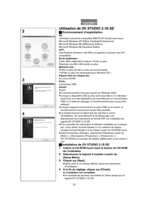 Page 18573
Utilisation de DV STUDIO 3.1E-SE
ªEnvironnement d’exploitation
SE:
Ordinateur personnel compatible IBM-PC/AT fonctionnant sous :
Microsoft Windows XP Édition Familiale/Professionnel
Microsoft Windows Me (Millennium Edition)
Microsoft Windows 98 Deuxième Édition 
UCT:
Intel Pentium II/Celeron 300 MHz ou supérieur (incluant une UCT 
compatible)
Écran graphique:
Carte vidéo supportant couleurs 16 bits ou plus.
Résolution de 800k600 points ou plus.
Mémoire vive:
32 Mo ou plus (64 Mo ou plus est...