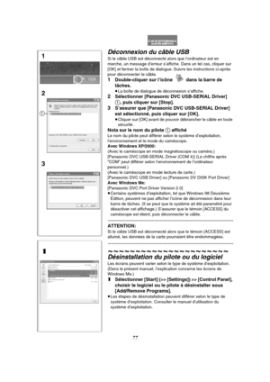 Page 18977
Déconnexion du câble USB
Si le câble USB est déconnecté alors que l’ordinateur est en 
marche, un message d’erreur s’affiche. Dans un tel cas, cliquer sur 
[OK] et fermer la boîte de dialogue. Suivre les instructions ci-après 
pour déconnecter le câble.
1Double-cliquer sur l’icône   dans la barre de 
tâches.
≥La boîte de dialogue de déconnexion s’affiche.
2Sélectionner [Panasonic DVC USB-SERIAL Driver] 
1, puis cliquer sur [Stop].
3S’assurer que [Panasonic DVC USB-SERIAL Driver] 
est sélectionné, puis...