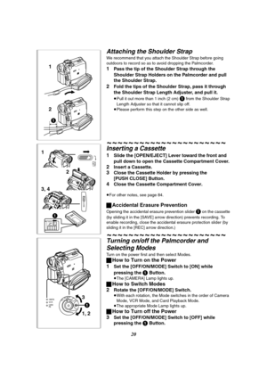 Page 2020
Attaching the Shoulder Strap
We recommend that you attach the Shoulder Strap before going 
outdoors to record so as to avoid dropping the Palmcorder.
1Pass the tip of the Shoulder Strap through the 
Shoulder Strap Holders on the Palmcorder and pull 
the Shoulder Strap.
2Fold the tips of the Shoulder Strap, pass it through 
the Shoulder Strap Length Adjuster, and pull it.
≥Pull it out more than 1 inch (2 cm) 1 from the Shoulder Strap 
Length Adjuster so that it cannot slip off.
≥Please perform this...