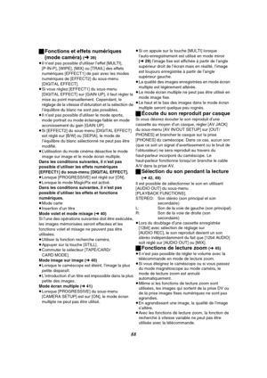 Page 20088 ªFonctions et effets numériques 
(mode caméra) 
(l 39)
≥Il n’est pas possible d’utiliser l’effet [MULTI], 
[P-IN-P], [WIPE], [MIX] ou [TRAIL] des effets 
numériques [EFFECT1] de pair avec les modes 
numériques de [EFFECT2] du sous-menu 
[DIGITAL EFFECT].
≥Si vous réglez [EFFECT1] du sous-menu 
[DIGITAL EFFECT] sur [GAIN UP], il faut régler la 
mise au point manuellement. Cependant, le 
réglage de la vitesse d’obturation et la sélection de 
I’équilibre du blanc ne sont pas possibles.
≥Il n’est pas...