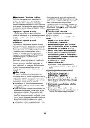 Page 21098 ªRéglage de l’équilibre du blanc
En fonction du type de source d’éclairage, les 
couleurs enregistrées par le caméscope peuvent 
être affectées. Dans certains cas, les images 
peuvent être enregistrées avec une nuance bleuâtre 
ou rougeâtre. Afin de minimiser l’effet de lumière sur 
la couleur du sujet, le réglage de l’équilibre du blanc 
devient nécessaire.
Réglage de l’équilibre du blanc
Le réglage de l’équilibre du blanc reconnaît la 
couleur de la lumière et fait les réglages nécessaires 
de façon...