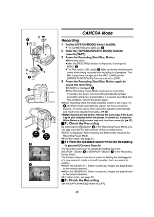 Page 2828
CAMERA Mode
Recording
1Set the [OFF/ON/MODE] Switch to [ON].
≥The [CAMERA] Lamp lights up. 1
2
Slide the [TAPE/CARD/CARD MODE] Selector 
towards [TAPE].
3Press the Recording Start/Stop Button.
≥Recording starts.
≥After the [RECORD] indicator is displayed, it changes to 
[REC]. 
2≥The Rec Lamp (LED Lamp) 3 lights up during recording and 
alerts those being recorded that recording is in progress. The 
Rec Lamp does not light up if the [REC LAMP] on the 
[OTHER FUNCTIONS1] Sub-menu is set to [OFF]....