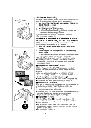 Page 3030
PHOTOPHOTO
PHOTO PHOTO
1
1
2TAPECARDCARD
MODE
PHOTO
SHOT
STILL
2
Self-timer Recording
When you set the self-timer, the still pictures are automatically taken 
after 10 seconds, on the Cassette and the Memory Card.
1Set [CAMERA FUNCTIONS] >> [CAMERA SETUP] >> 
[SELF TIMER] >> [ON].
≥The [ ] Indication appears.
2Press the [PHOTO SHOT] Button.
≥The Recording Lamp and the [ ] Indication flash and the 
Photoshot is activated after 10 seconds.
≥
You can also use the RapidFireTM Consecutive Still Shots.≥For...