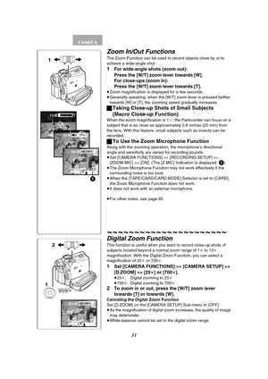 Page 3131
1tWT
5tWT
10tW
Z.MICT
1
1WT
25tWT
D.ZOOM
12
WT
MENU
PUSHMF / VOL / JOG W.B / SHUTTER / IRIS
Zoom In/Out Functions
The Zoom Function can be used to record objects close by or to 
achieve a wide-angle shot.
1For wide-angle shots (zoom out): 
Press the [W/T] zoom lever towards [W].
For close-ups (zoom in): 
Press the [W/T] zoom lever towards [T].
≥Zoom magnification is displayed for a few seconds.
≥Generally speaking, when the [W/T] zoom lever is pressed farther 
towards [W] or [T], the zooming speed...