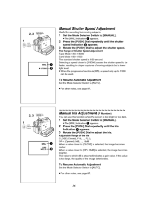 Page 3636
Manual Shutter Speed Adjustment
Useful for recording fast-moving subjects.
1Set the Mode Selector Switch to [MANUAL].
≥The [MNL] Indication 1 appears.
2Press the [PUSH] Dial repeatedly until the shutter 
speed Indication 
2 appears.
3Rotate the [PUSH] Dial to adjust the shutter speed.
The Range of Shutter Speed Adjustment
Tape Mode 1/60–1/8000
Card Mode 1/60–1/500
The standard shutter speed is 1/60 second.
Selecting a speed closer to [1/8000] causes the shutter speed to be 
faster, resulting in...