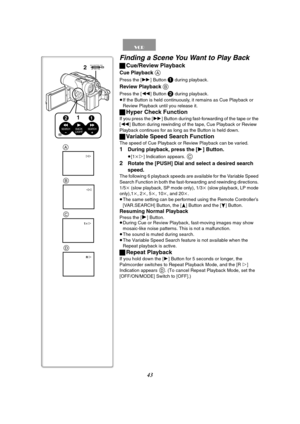 Page 4343
Finding a Scene You Want to Play Back
ªCue/Review Playback
Cue Playback A
Press the [5] Button 1 during playback.
Review Playback B
Press the [6] Button 2 during playback.
≥If the Button is held continuously, it remains as Cue Playback or 
Review Playback until you release it.
ªHyper Check Function
If you press the [5] Button during fast-forwarding of the tape or the 
[6] Button during rewinding of the tape, Cue Playback or Review 
Playback continues for as long as the Button is held down.
ªVariable...