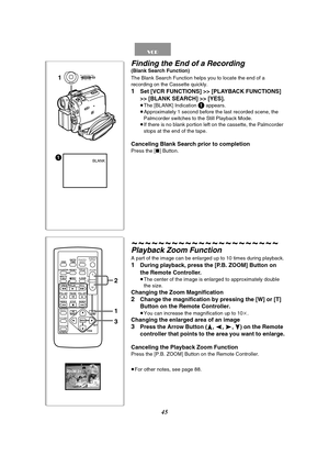 Page 4545
BLANK11
MENUPUSHMF / VOL / JOG W.B / SHUTTER / IRIS
Finding the End of a Recording (Blank Search Function)
The Blank Search Function helps you to locate the end of a 
recording on the Cassette quickly.
1Set [VCR FUNCTIONS] >> [PLAYBACK FUNCTIONS] 
>> [BLANK SEARCH] >> [YES].
≥The [BLANK] Indication 1 appears.
≥Approximately 1 second before the last recorded scene, the 
Palmcorder switches to the Still Playback Mode.
≥If there is no blank portion left on the cassette, the Palmcorder 
stops at the end...