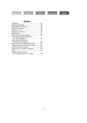 Page 99
OthersIndications ............................................................80
Initializing the Modes ........................................... 83
Warning/Alarm Indications ...................................83
Notes & Precautions ............................................84
Cautions for Use ..................................................92
Explanation of Terms ........................................... 95
Specifications .......................................................97
Palmcorder...