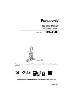 Page 1Owner’s Manual
Wearable Camera
Model No.HX-A500
Please read these instructions carefully before using this product, and save this manual for 
future use.
SQW0001
until 
2014/5/12
Register online at www.panasonic.com/register (U.S. customers only) 