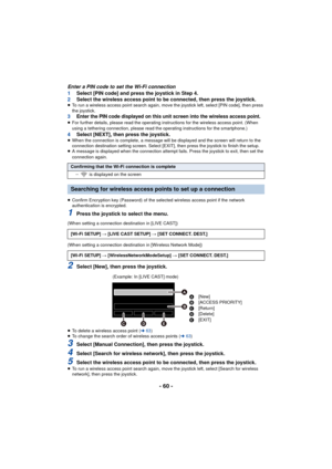Page 60- 60 -
Enter a PIN code to set the Wi-Fi connection
1Select [PIN code] and press the joystick in Step 4.
2 Select the wireless access point to be connected, then press the joystick.
≥To run a wireless access point search again, move  the joystick left, select [PIN code], then press 
the joystick.
3 Enter the PIN code displayed on this unit screen into the wireless access point.≥For further details, please read the operating instructions for the wireless access point. (When 
using a tethering connection,...
