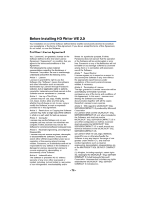 Page 76- 76 -
Before Installing HD Writer WE 2.0
Your installation or use of the Software defined below shall be conclusively deemed to constitute 
your acceptance of the terms of this Agreement. If you do not accept the terms of this Agreement, 
do not install, nor use the Software.
End User License Agreement
You (“Licensee”) are granted a license for the 
Software defined in this End User License 
Agreement (“Agreement”) on condition that you 
agree to the terms and conditions of this 
Agreement.
The...