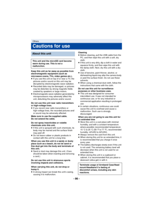 Page 86- 86 -
Keep this unit as far away as possible from 
electromagnetic equipment (such as 
microwave ovens, TVs, video games etc.).
≥If you use this unit on top of or near a TV, the 
pictures and/or sound on this unit may be 
disrupted by electromagnetic wave radiation.
≥ Recorded data may be damaged, or pictures 
may be distorted, by strong magnetic fields 
created by speakers or large motors.
≥ Electromagnetic wave radiation generated by 
microprocessors may adversely affect this 
unit, disturbing the...