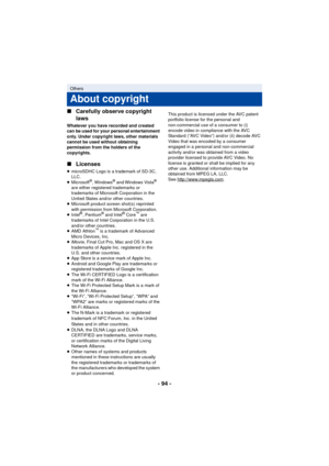 Page 94- 94 -
∫
Carefully observe copyright 
laws
Whatever you have recorded and created 
can be used for your personal entertainment 
only. Under copyright laws, other materials 
cannot be used without obtaining 
permission from the holders of the 
copyrights.
∫Licenses
≥microSDHC Logo is a trademark of SD-3C, 
LLC.
≥ Microsoft
®, Windows® and Windows Vista® 
are either registered trademarks or 
trademarks of Microsoft Corporation in the 
United States and/or other countries.
≥ Microsoft product screen shot(s)...