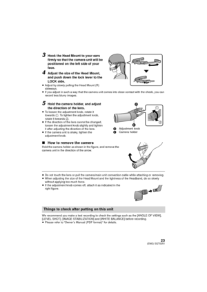 Page 2323(ENG) SQT0251
3Hook the Head Mount to your ears 
firmly so that the camera unit will be 
positioned on the left side of your 
face.
4Adjust the size of the Head Mount, 
and push down the lock lever to the 
LOCK side.
≥Adjust by slowly pulling the Head Mount (R) 
sideways.
≥ If you adjust in such a way that the camera unit comes into close contact with the cheek, you can 
record less blurry images.
5Hold the camera holder, and adjust 
the direction of the lens.
≥To loosen the adjustment knob, rotate it...