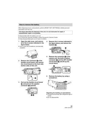 Page 3131(ENG) SQT0251
When disposing of your used products, perform [RESET Wi-Fi SETTINGS] to delete personal 
information from this unit.
≥Disassemble after the battery runs out.
≥ If it cannot be removed smoothly, contact Panasonic’s Service Center.
≥ Keep disassembled parts out of reach of children.
1 Open the side cover, and remove 
all of the 6 screws indicated in the 
figure below.
≥Use a cross-slot screwdriver (commercially 
available).
2 Remove the connector  A of the 
flexible circuit board, and...