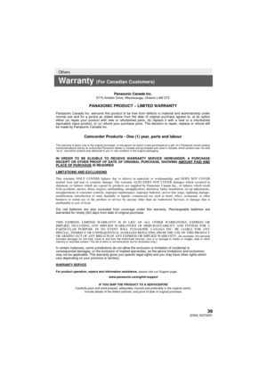 Page 3939(ENG) SQT0251
Others
Warranty (For Canadian Customers)
Panasonic Canada Inc.5770 Ambler Drive, Mississauga, Ontario L4W 2T3
PANASONIC PRODUCT – LIMITED WARRANTY
Panasonic Canada Inc. warrants this product to be free from defects in m\
aterial and workmanship under 
normal use and for a period as stated below from the date of original purchase agrees to, at its option 
either (a) repair your product with new or refurbished parts, (b) replace it with a new or a refurbished 
equivalent value product, or...