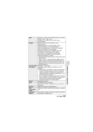Page 137VQT3M88137
CONNECTING TO A COMPUTER
RAMWindows 7: 1 GB or more (32 bit)/2 GB or more (64 bit) 
Windows Vista: 1 GB or more 
Windows XP: 512 MB or more (1 GB or more 
recommended)
DisplayHigh Color (16 bit) or more (32 bit or more 
recommended) 
Desktop resolution of 1024×768 pixels or more 
(1920×1080 pixels or more recommended) 
Windows Vista/Windows 7: DirectX 9.0c compatible 
video card (DirectX 10 recommended) 
Windows XP: DirectX 9.0c compatible video card 
Compatible with DirectDraw overlay support...