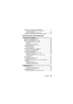 Page 15VQT3M8815
CHECKING THE REMAINING CARD MEMORY  ...............................119Checking the remaining number of images and video recording time ................................................................119
Check the available audio recording time  ...................................120
CHECKING THE REMAINING BATTERY PACK CHARGE  ..............121
„ OTHER DEVICES AND CONNECTIONS
CONNECTING TO A COMPUTER
SETTING THE CONNECTION MODE  ...............................................123
USING AS A CARD...