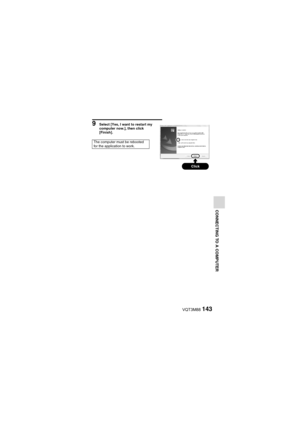 Page 143VQT3M88143
CONNECTING TO A COMPUTER
9 Select [Yes, I want to restart my 
computer now.], then click 
[Finish].
The computer must be rebooted 
for the application to work.
Click 