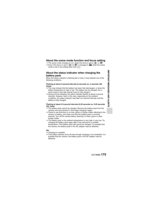 Page 173VQT3M88173
IMPORTANT MESSAGES AND ALERTS
About the scene mode function and focus settingiThe scene mode changes to   when the focus is set to   or  -.
i Even if the focus is set to   or  -, it changes to  * when the scene 
mode is set to any setting other than  .
About the status indicator when charging the 
battery pack
When the status indicator is flashing fast or slow, it may indicate one of the 
following conditions.
Flashing at about 4-second intervals (2 seconds on, 2 seconds off): 
slower i This...