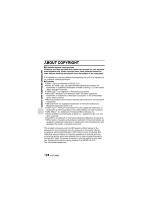 Page 174174VQT3M88
IMPORTANT MESSAGES AND ALERTS
ABOUT COPYRIGHT
kCarefully observe copyright laws
Whatever you have recorded and created can be used for your personal 
entertainment only. Under copyright laws, other materials cannot be 
used without obtaining permission from the holders of the copyrights.
It is forbidden to copy the software accompanying this unit, or to reproduce it 
on a network, without permission.
k Licenses
i SDXC Logo is a trademark of SD-3C, LLC.
i HDMI, the HDMI Logo, and...