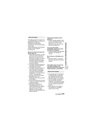 Page 177VQT3M88177
IMPORTANT MESSAGES AND ALERTS
The battery used in this camera is a 
rechargeable lithium-ion battery. It is 
affected by humidity and 
temperature, and the effect 
increases the more the temperature 
rises or falls. 
In high temperatures, the protection 
function may be triggered, 
preventing use.
Be sure to remove and store the 
battery after use.i If left inside the camera, a minute 
amount of current continues to 
flow even if the camera is off. 
Keeping the camera in this state 
may cause...