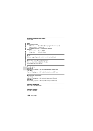 Page 188188VQT3M88
IMPORTANT MESSAGES AND ALERTS
HDMI mini connector audio output:
Linear PCM
USB:
Reader/writer functionSD card: Read/Write (No copyright protection support)
Built-in memory: Read/Write
Hi-Speed USB (USB 2.0), micro USB terminal
Webcam Compression: Motion JPEG
Image size: 640×480 pixels
Flash:
Effective range: Approx. 80 cm to 2.1 m (2.6 feet to 6.9 feet)
Dimensions (excluding projecting parts):
86.2 mm (W)×120.8 mm (H)×38.1 mm (D)
[3.40” (W)×4.76” (H)×1.50” (D)]
Mass (weight):

Approx. 161  g...