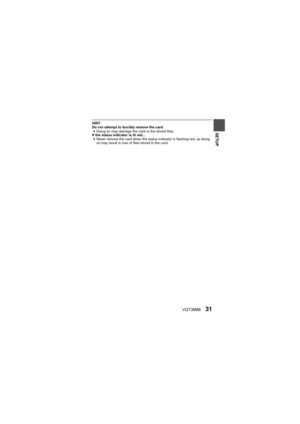 Page 31VQT3M8831
SETUP
HINT
Do not attempt to forcibly remove the cardi Doing so may damage the card or the stored files.
If the status indicator is lit red...
i Never remove the card when the status  indicator is flashing red, as doing 
so may result in loss of  files stored in the card. 