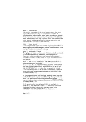 Page 122122 VQT4D14
Article 6 Indemnification
The Software is provided “AS-IS” without warranty of any kind, either 
expressed or implied, including, but not limited to, warranties of 
non-infringement, merchantability and/or fitness for a particular purpose. 
Further, Panasonic does not warrant that the operation of the Software 
will be uninterrupted or error free. Panasonic or any of its distributors will 
not be liable for any damage suffered by Licensee arising from or in 
connection with Licensee’s use of...