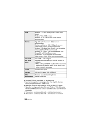 Page 124124 VQT4D14
≥Supplied CD-ROM is available for Windows only.
≥ Input is not supported in languages other than English, German, 
French, Simplified Chinese and Russian.
≥ Operation cannot be guaranteed on all Blu-ray disc/DVD drives.
≥ Operation is not guaranteed on Microsoft Windows Vista Enterprise, 
Windows XP Media Cente r Edition, Tablet PC Edition and Windows 7 
Enterprise.
≥ This software is not compatible with a multi-boot environment.
≥ This software is not compatible with a multi-monitor...
