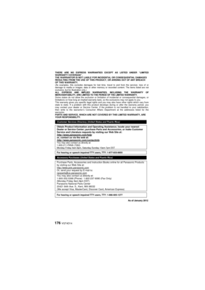 Page 176176 VQT4D14
THERE ARE NO EXPRESS WARRANTIES EXCEPT AS LISTED UNDER “LIMITED 
WARRANTY COVERAGE”.
THE WARRANTOR IS NOT LIABLE FOR INCIDENTAL OR CONSEQUENTIAL DAMAGES 
RESULTING FROM THE USE OF THIS PRODUCT, OR ARISING OUT OF ANY BREACH 
OF THIS WARRANTY. 
(As examples, this excludes damages for lost time, travel to and from t\
he servicer, loss of or 
damage to media or images, data or other memory or recorded content. The\
 items listed are not 
exclusive, but for illustration only.)
ALL EXPRESS AND...