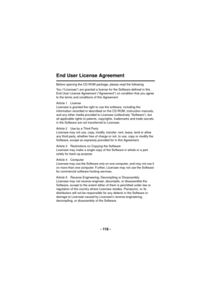 Page 118- 118 -
End User License Agreement
Before opening the CD-ROM package, please read the following.
You (“Licensee”) are granted a license for the Software defined in this 
End User License Agreement (“Agreement”) on condition that you agree 
to the terms and conditions of this Agreement.
Article 1 License
Licensee is granted the right to use the software, including the 
information recorded or described on the CD-ROM, instruction manuals, 
and any other media provided to Licensee (collectively “Software”),...