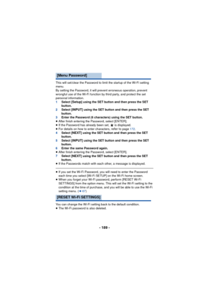 Page 189- 189 -
This will set/clear the Password to limit the startup of the Wi-Fi setting 
menu.
By setting the Password, it will prevent erroneous operation, prevent 
wrongful use of the Wi-Fi function by third party, and protect the set 
personal information.
1Select [
Setup] using the SET button and then press the SET 
button.
2 Select [
INPUT] using the SET button and then press the SET 
button.
3 Enter the Password (6 characters) using the SET button.
≥ After finish entering the Password, select [ENTER].
≥...