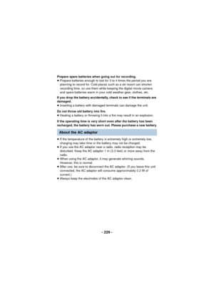 Page 229- 229 -
Prepare spare batteries when going out for recording.
≥Prepare batteries enough to last for 3 to 4 times the period you are 
planning to record for. Cold places such as a ski resort can shorten 
recording time, so use them while keeping the digital movie camera 
and spare batteries warm in your cold weather gear, clothes, etc.
If you drop the battery accidentally, check to see if the terminals are 
damaged.
≥ Inserting a battery with damaged terminals can damage the unit.
Do not throw old battery...